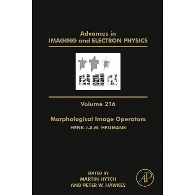 Morphological Image Operators, 216 - (Advances in Imaging and Electron Physics) by  Martin Hytch & Peter Hawkes (Hardcover)