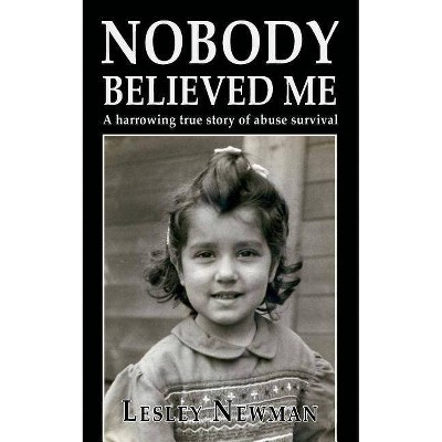 Nobody believed me - by  Lesley Newman (Paperback)