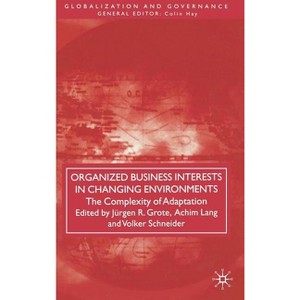 Organized Business Interests in Changing Environments - (Globalization and Governance) by  J Grote & A Lang & V Schneider (Hardcover) - 1 of 1