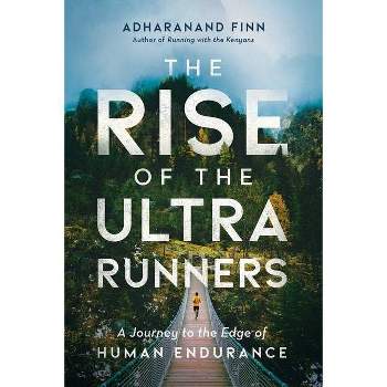 The Rise of the Ultra Runners - by  Adharanand Finn (Paperback)