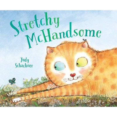 Stretchy McHandsome - by  Judy Schachner (Hardcover)