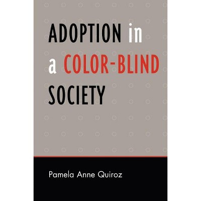 Adoption in a Color-Blind Society - (Perspectives on a Multiracial America) by  Pamela Anne Quiroz (Paperback)