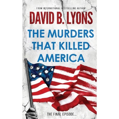 The Murders That Killed America - by  David B Lyons (Paperback)