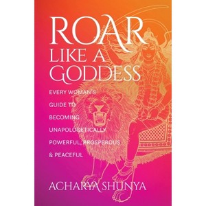Roar Like a Goddess - by  Acharya Shunya (Paperback) - 1 of 1