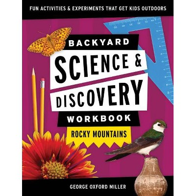 Backyard Science & Discovery Workbook: Rocky Mountains - (Nature Science Workbooks for Kids) by  George Oxford Miller (Paperback)