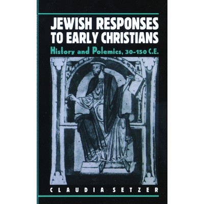 Jewish Responses to Early Christians - by  Claudia Setzer (Paperback)