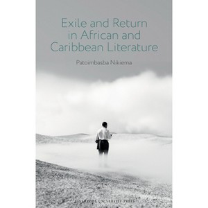 Exile and Return in African and Caribbean Literature - (Contemporary French and Francophone Cultures) by  Patoimbasba Nikiema (Hardcover) - 1 of 1