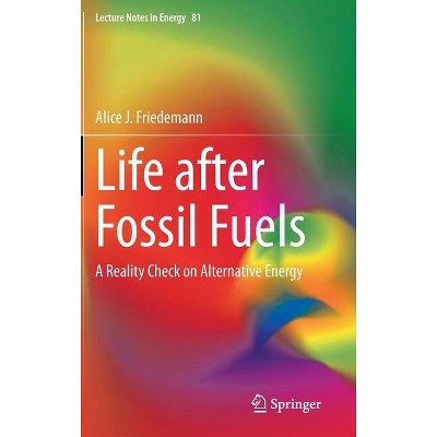 Life After Fossil Fuels - (Lecture Notes in Energy) by  Alice J Friedemann (Hardcover)