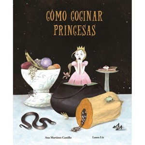 Cómo Cocinar Princesas - by  Ana Martínez Castillo (Hardcover) - 1 of 1