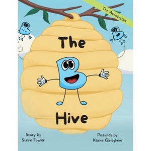 The B Hive - (The Alphabittles) by  Steve Fowler (Hardcover) - 1 of 1