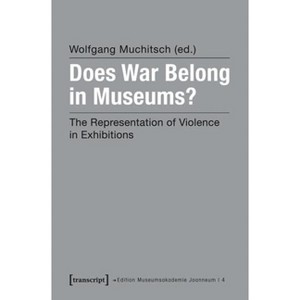 Does War Belong in Museums? - (Edition Museumsakademie Joanneum) by  Wolfgang Muchitsch (Paperback) - 1 of 1