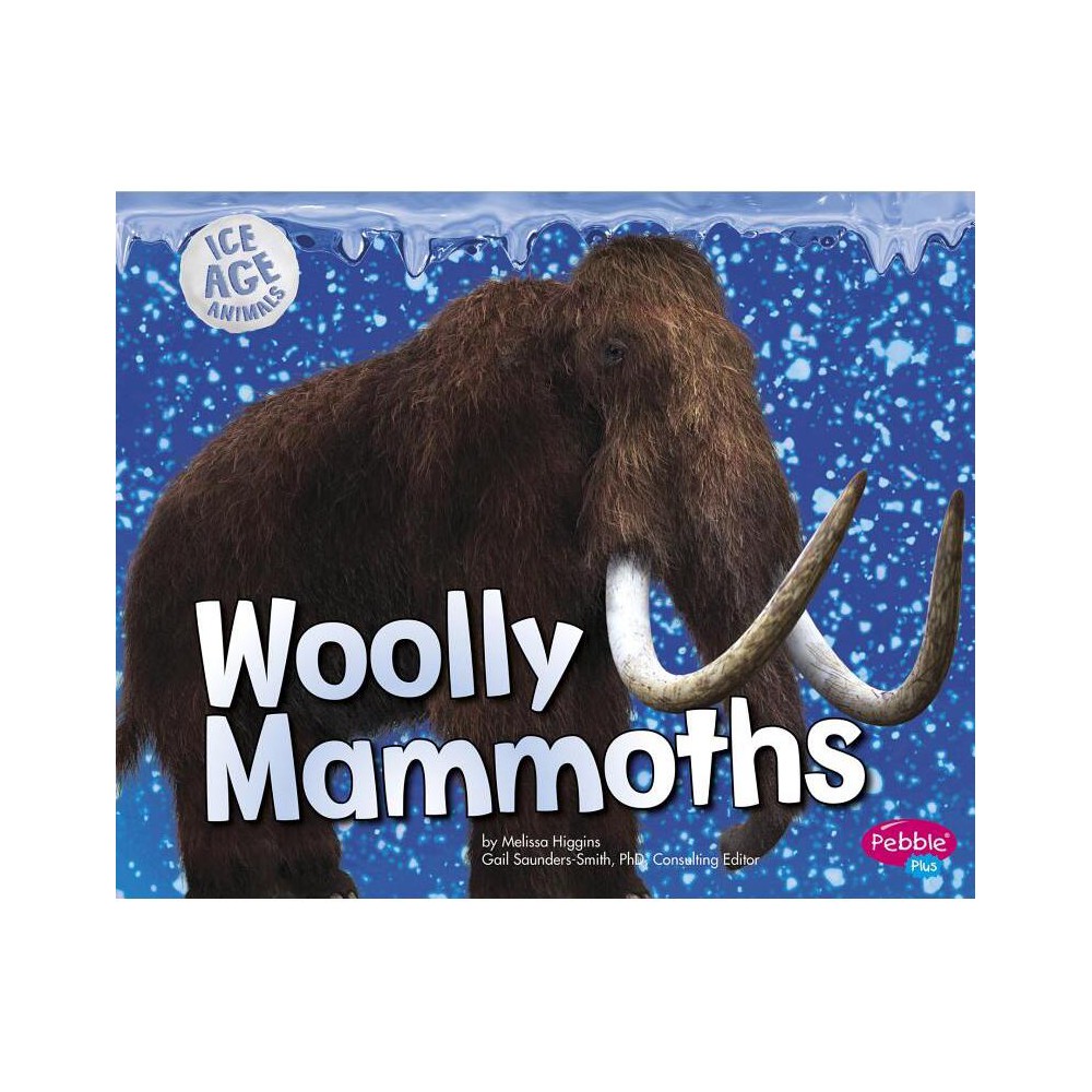 Woolly Mammoths - (Ice Age Animals) by Melissa Higgins (Paperback)