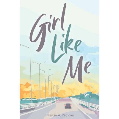 Girl Like Me - by  Marcia A Yetman (Paperback)