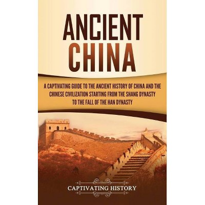 Ancient China - by  Captivating History (Hardcover)