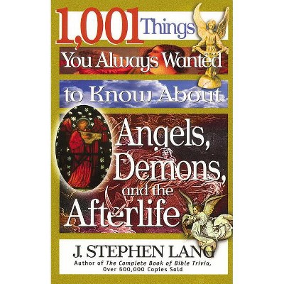 1,001 Things You Always Wanted to Know about Angels, Demons, and the Afterlife - by  J Stephen Lang (Paperback)