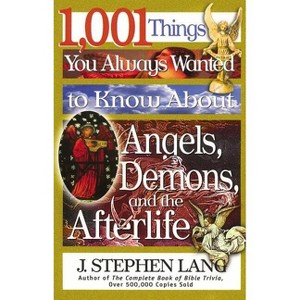 1,001 Things You Always Wanted to Know about Angels, Demons, and the Afterlife - by  J Stephen Lang (Paperback) - 1 of 1