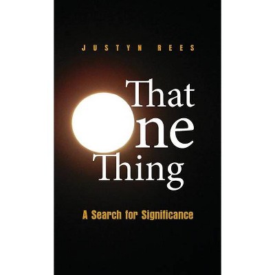 That One Thing - by  Justyn H Rees (Paperback)