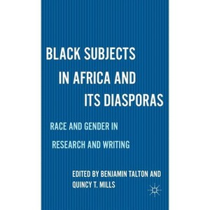 Black Subjects in Africa and Its Diasporas - by  B Talton & Q Mills (Hardcover) - 1 of 1