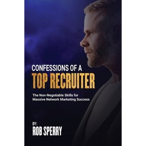Confessions Of A Top Recruiter - by  Rob Sperry (Paperback) - 1 of 1