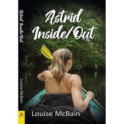 Astrid Inside/Out - by  Louise McBain (Paperback)