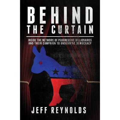 Behind the Curtain - by  Jeff Reynolds (Hardcover)