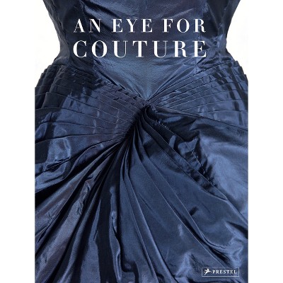 An Eye for Couture - by  Caroline Evans & Betül Basaran & Mei Mei Rado & Christine Ramphal (Hardcover)