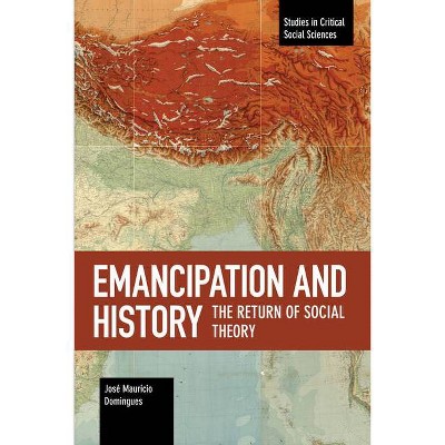 Emancipation and History - (Studies in Critical Social Sciences) by  Jose Mauricio Domingues (Paperback)