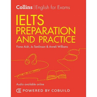 Collins English for Examins - Ielts Preparation and Practice - by  Anneli Williams & Fiona Aish & Jo Tomlinson (Paperback)