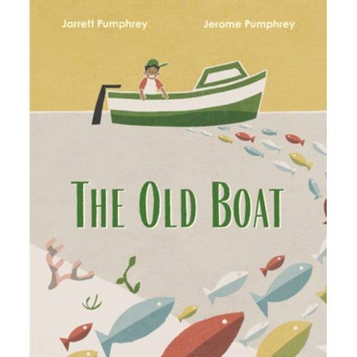 The Old Boat - by  Jarrett Pumphrey & Jerome Pumphrey (Hardcover)