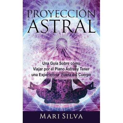 Proyección astral - by  Mari Silva (Hardcover)