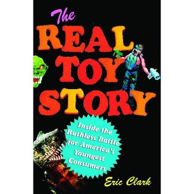 The Real Toy Story - by  Eric Clark (Paperback)