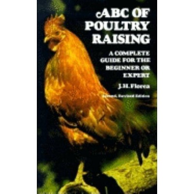 ABC of Poultry Raising, Second, Revised Edition - 2nd Edition by  J H Florea (Paperback)