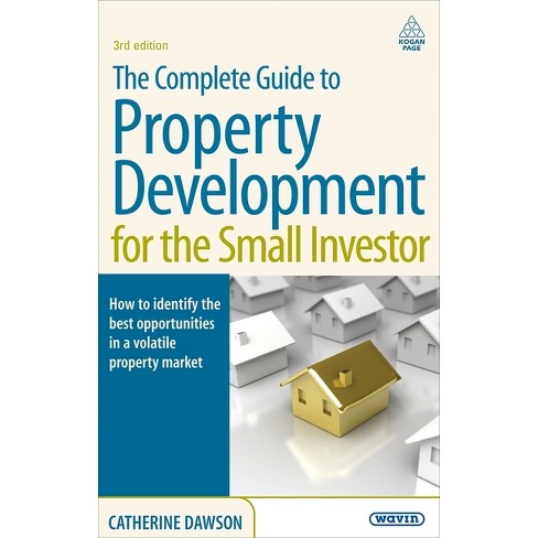 The Complete Guide to Property Development for the Small Investor - 3rd Edition by  Catherine Dawson (Paperback) - image 1 of 1