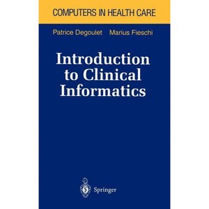 Introduction to Clinical Informatics - (Health Informatics) by  Patrice Degoulet & Marius Fieschi (Hardcover) - 1 of 1
