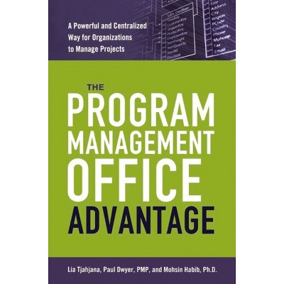 The Program Management Office Advantage - by  Lia Tjahjana & Paul Dwyer & Mohsin Habib (Paperback)