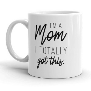 Crazy Dog T-Shirts I'm A Mom I Totally Got This Coffee Mug Funny Mother's Day Ceramic Cup-11oz - 1 of 4