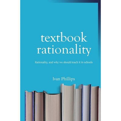 Textbook Rationality - by  Ivan Phillips (Paperback)