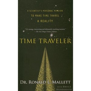 Time Traveler - by  Ronald L Mallett & Bruce Henderson (Paperback) - 1 of 1