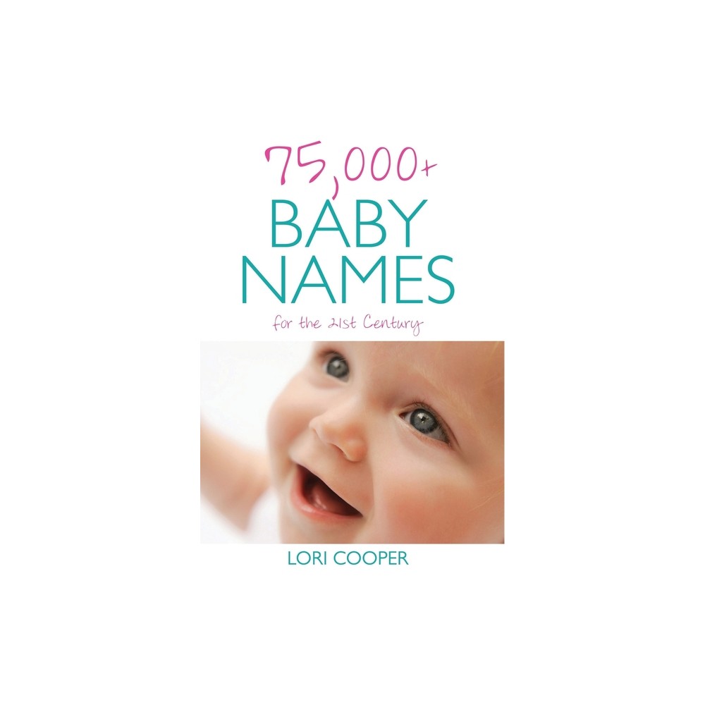 75,000+ Baby Names for the 21st Century - by Lori Cooper (Paperback)