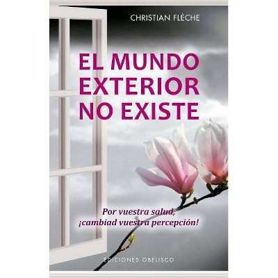  El Mundo Exterior No Existe - by  Christian Fleche (Paperback) 