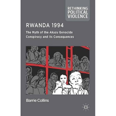 Rwanda 1994 - (Rethinking Political Violence) by  Barrie Collins (Hardcover)