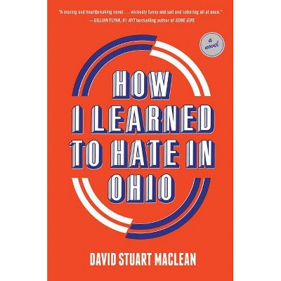 How I Learned to Hate in Ohio - by  David Stuart MacLean (Hardcover)