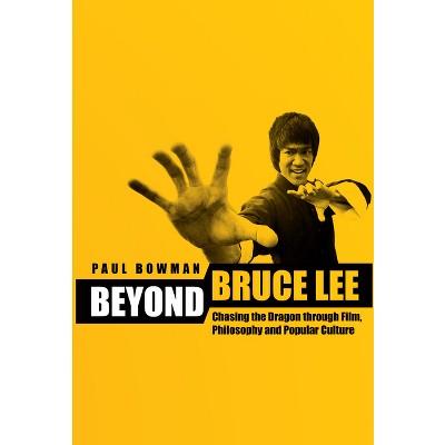 Beyond Bruce Lee - by  Paul Bowman (Paperback)