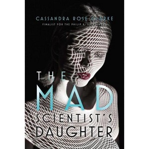 The Mad Scientist's Daughter - by  Cassandra Rose Clarke (Paperback) - 1 of 1