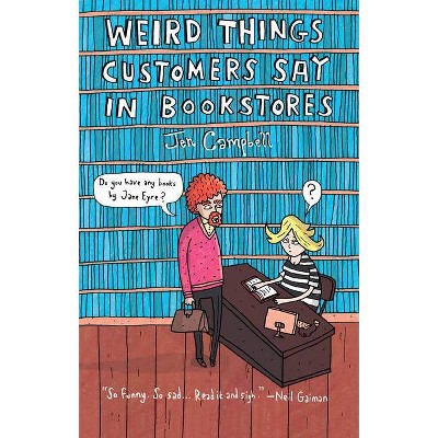 Weird Things Customers Say in Bookstores - by  Jennifer Campbell (Paperback)