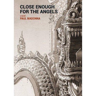 Close Enough for the Angels - by  Paul Madonna (Hardcover)