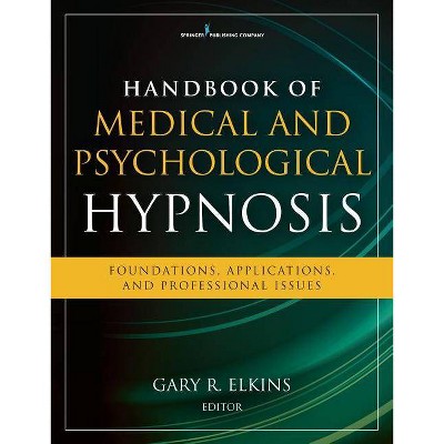 Handbook of Medical and Psychological Hypnosis - by  Gary Elkins (Paperback)