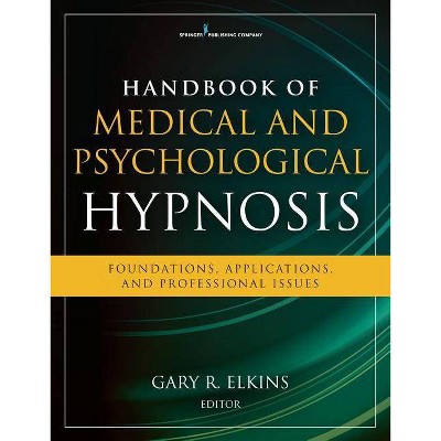 Handbook of Medical and Psychological Hypnosis - by  Gary R Elkins (Paperback)