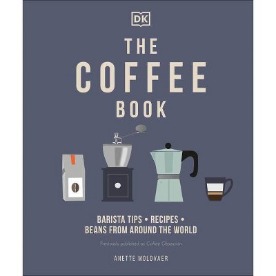 The Coffee Book - by  Anette Moldvaer (Hardcover)