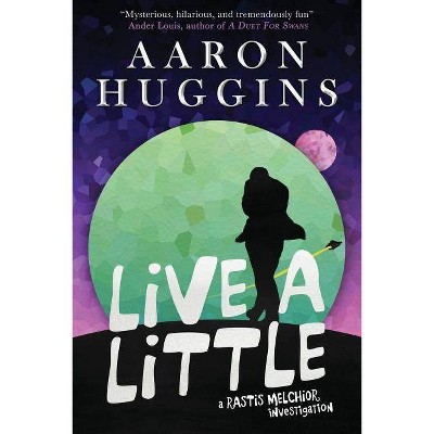 Live a Little - (Rastis Melchior) by  Aaron Huggins (Paperback)